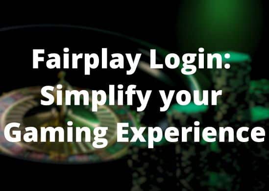 Fairplay Login: Simplify your Gaming Experience